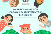 Eksperymenty dla Dzieci – 80 Fascynujących Eksperymentów