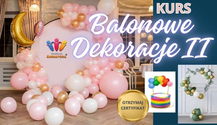 Kurs Tworzenia Balonowych Dekoracji + Girlany Organiczne